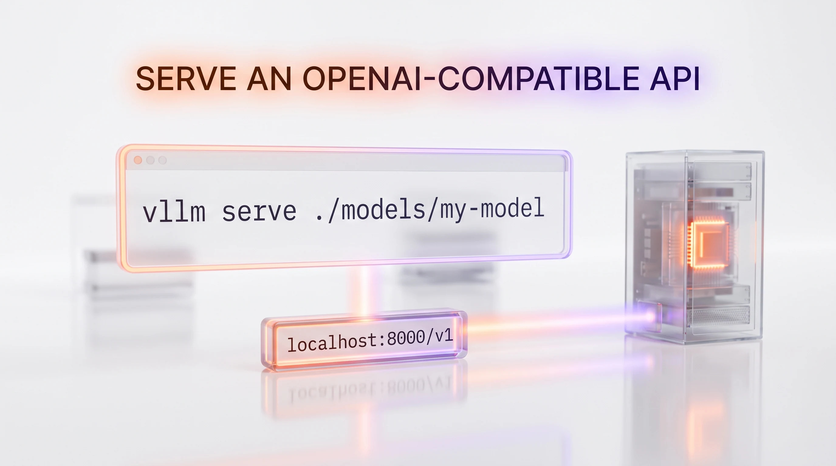 Illustration: a glass terminal window running a vllm serve command, an OpenAI-compatible API endpoint glowing on localhost port 8000, connected to a GPU server